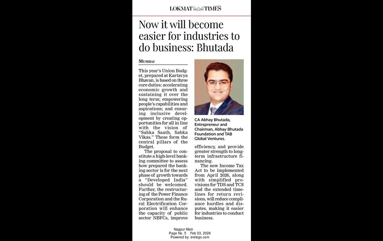 Abhay Bhutada, Chairman of the Abhay Bhutada Foundation and TAB Global Ventures, shares his views on the Union Budget 2026 in an article published in Lokmat Times on 3rd February 2026.